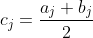c_j=\frac{a_j+b_j}{2}