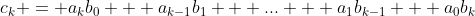 c_k = a_kb_0 + a_{k-1}b_1 + ... + a_1b_{k-1} + a_0b_k