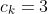 c_k=3