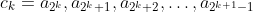 c_k=a_{2^k},a_{2^k+1},a_{2^k+2},\ldots,a_{2^{k+1}-1}