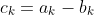 c_k=a_k-b_k