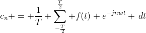 c_n = \frac{1}{T} \sum_{-\frac{T}{2}}^{\frac{T}{2}} f(t) e^{-jnwt} \,dt