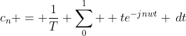 c_n = \frac{1}{T} \sum_{0}^{1}  te^{-jnwt} \,dt