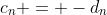 c_n = -d_n