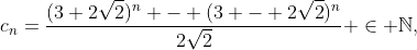 c_n=\frac{(3+2\sqrt{2})^n - (3 - 2\sqrt{2})^n}{2\sqrt{2}} \in \mathbb{N},