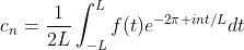 c_n=\frac{1}{2L}\int_{-L}^{L}f(t)e^{-2\pi int/L}dt