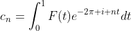 c_n=\int_{0}^{1}F(t)e^{-2\pi i nt}dt