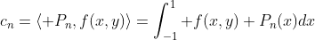 c_n=\langle P_n,f(x,y)\rangle=\int_{-1}^{1} f(x,y) P_n(x)dx