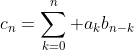 c_n=\sum_{k=0}^n a_kb_{n-k}