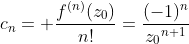 c_n= \frac{f^{(n)}(z_0)}{n!}=\frac{(-1)^n}{{z_0}^{n+1}}