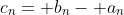 c_n= b_n- a_n
