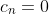 c_n=0