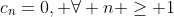 c_n=0, \forall n \ge 1