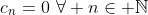c_n=0\,\,\forall n\in \mathbb{N}
