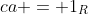 ca = 1_R