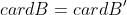 cardB=cardB'