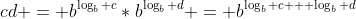 cd = b^{\log_b c}*b^{\log_b d} = b^{\log_b c + \log_b d}