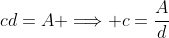 cd=A \Longrightarrow c=\frac{A}{d}