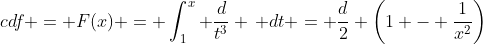 cdf = F(x) = \int_1^x \frac{d}{t^3} \, dt = \frac{d}{2} \left(1 - \frac{1}{x^2}\right)
