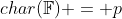 char(\mathbb{F}) = p