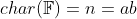 char(\mathbb{F})=n=ab\;(composite)