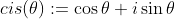 cis(\theta):=\cos\theta+i\sin\theta