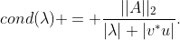 cond(\lambda) = \frac{||A||_2}{|\lambda| |v^*u|}.