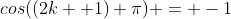 cos((2k +1) \pi) = -1