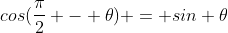 cos(\frac{\pi}{2} - \theta) = sin \theta