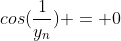 cos(\frac{1}{y_n}) = 0