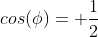 cos(\phi)= \frac{1}{2}