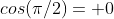 cos(\pi/2)= 0