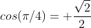 cos(\pi/4)= \frac{\sqrt{2}}{2}