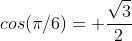 cos(\pi/6)= \frac{\sqrt{3}}{2}