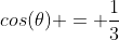 cos(\theta) = \frac{1}{3}