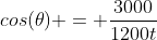 cos(\theta) = \frac{3000}{1200t}
