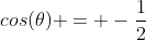 cos(\theta) = -\frac{1}{2}