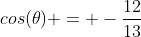 cos(\theta) = -\frac{12}{13}