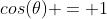 cos(\theta) = 1