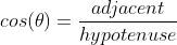 cos(\theta)=\frac{adjacent}{hypotenuse}