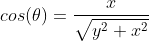 cos(\theta)=\frac{x}{\sqrt{y^2+x^2}}