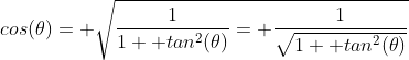 cos(\theta)= \sqrt{\frac{1}{1+ tan^2(\theta)}= \frac{1}{\sqrt{1+ tan^2(\theta)}