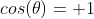cos(\theta)= 1