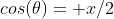 cos(\theta)= x/2