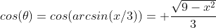 cos(\theta)=cos(arcsin(x/3))= \frac{\sqrt{9-x^2}}3