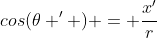 cos(\theta ^{\prime} ) = \frac{x^{\prime}}{r}
