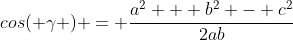 cos( \gamma ) = \frac{a^2 + b^2 - c^2}{2ab}