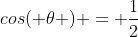 cos( \theta ) = \frac{1}{2}
