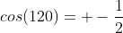 cos(120)= -\frac{1}{2}