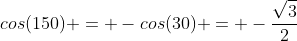 cos(150) = -cos(30) = -\frac{\sqrt{3}}{2}